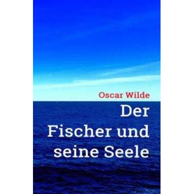 Oscar Wilde: Der Fischer und seine Seele, Taschenbuch von Oscar Wilde, Epubli, 978-3-7531-6413-7