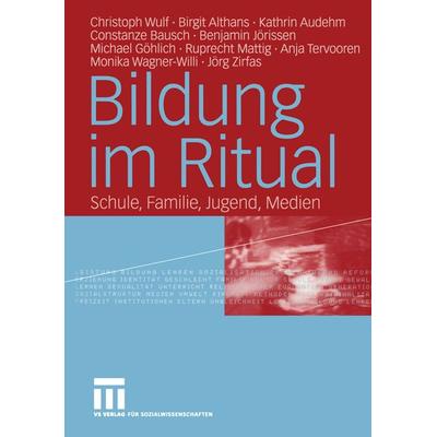 Bildung im Ritual, Taschenbuch von Christoph Wulf,Birgit Althans,Kathrin Audehm,Constanze Bausch,Benjamin Jörissen, VS Verlag für