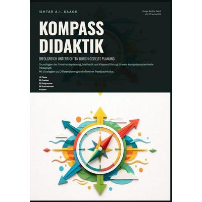 Kompass Didaktik: Erfolgreich unterrichten durch gezielte Planung, Taschenbuch von Ishtar A.I. Saage, Epubli, 978-3-565-56611-2