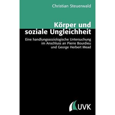Körper und soziale Ungleichheit, Taschenbuch von Christian Steuerwald, Uvk, 978-3-86764-292-7