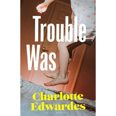 Trouble Was, Taschenbuch von Charlotte Edwardes, Bloomsbury Academic, 978-1-03-720162-2