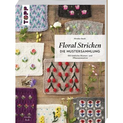 Floral Stricken. Die Mustersammlung, Taschenbuch von Hiroko Ibuki, Frechverlag GmbH, 978-3-7358-7216-6