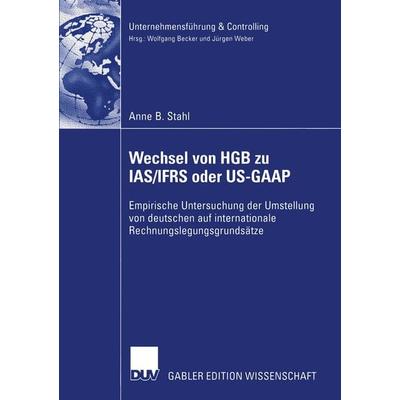 Wechsel von HGB zu IAS/IFRS oder US-GAAP, Taschenbuch von Anne B. Stahl, Deutscher Universitätsverlag, 978-3-8244-8044-9