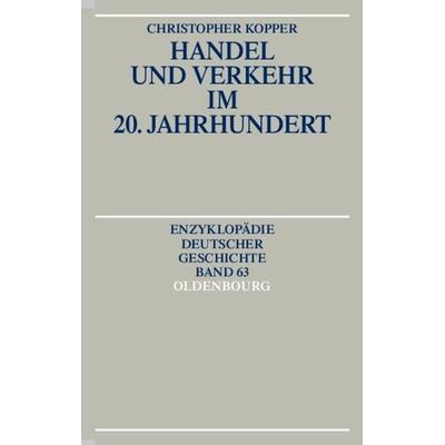 Handel und Verkehr im 20. Jahrhundert, Taschenbuch von Christopher Kopper, De Gruyter Oldenbourg, 978-3-486-55076-4