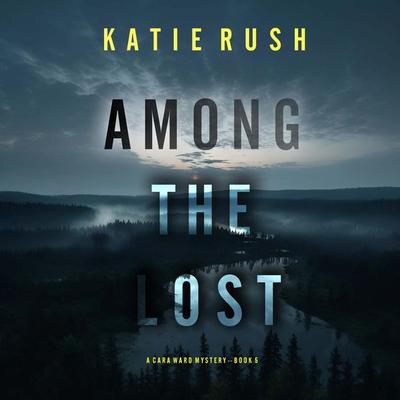 Among the Lost (A Cara Ward FBI Suspense Thriller—Book 5) - Katie Rush, Audio, 9781094334127