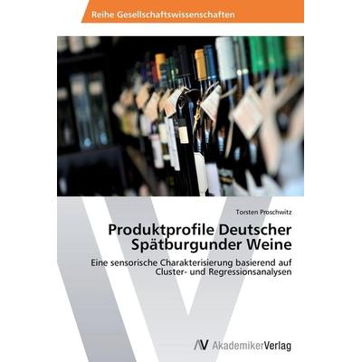 Produktprofile Deutscher Spätburgunder Weine, Taschenbuch von Torsten Proschwitz, AV Akademikerverlag, 978-3-639-64156-1