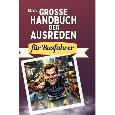 Das große Handbuch der Ausreden für Busfahrer, Gebundene Ausgabe von Lucas Schäfer, BoD - Books on Demand, 978-3-7591-5007-3