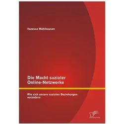 Die Macht sozialer Online-Netzwerke: Wie sich unsere sozialen Beziehungen verändern, Fachbücher von Vanessa Mühlhausen