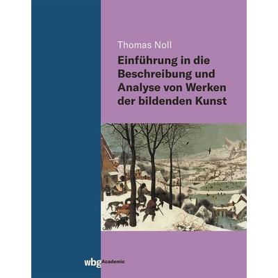 Einführung in die Beschreibung und Analyse von Werken der bildenden Kunst, Gebundene Ausgabe von Thomas Noll, Wbg Academic in Herder,