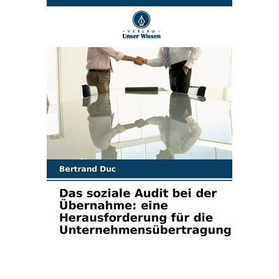 Das soziale Audit bei der Übernahme: eine Herausforderung für die Unternehmensübertragung, Taschenbuch von Bertrand Duc, Verlag Unser Wissen,