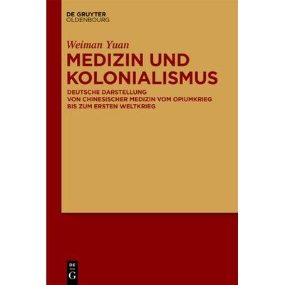 Medizin und Kolonialismus, Gebundene Ausgabe von Weiman Yuan, De Gruyter Mouton, 978-3-11-066009-8