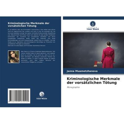 Kriminologische Merkmale der vorsätzlichen Tötung, Taschenbuch von Janna Muametzhanova, Verlag Unser Wissen, 978-620-4-16409-0