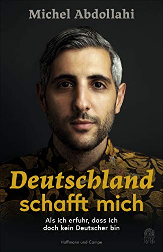 Michel Abdollahi - Deutschland schafft mich: Als ich erfuhr, dass ich doch kein Deutscher bin - Preis vom 19.10.2026 19:33:35 h