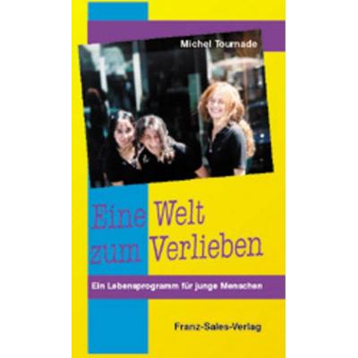 Eine Welt zum Verlieben, Taschenbuch von Michel Tournade, Franz-Sales-Vlg, 978-3-7721-0226-4