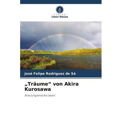 'Träume' von Akira Kurosawa, Taschenbuch von José Felipe Rodriguez de Sá, Verlag Unser Wissen, 978-620-9-91616-8