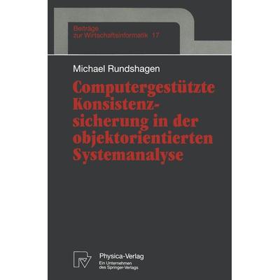 Computergestützte Konsistenzsicherung in der objektorientierten Systemanalyse, Taschenbuch von Michael Rundshagen, Physica, 978-3-7908-0903-9