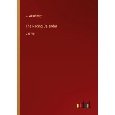 The Racing Calendar, Taschenbuch von J. Weatherby, Outlook, 978-3-368-84964-1