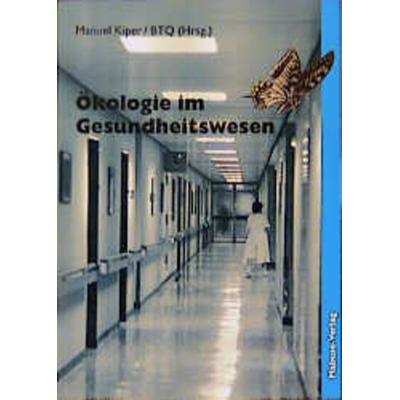 Ökologie im Gesundheitswesen, Gebundene Ausgabe von , Mabuse, 978-3-925499-65-4
