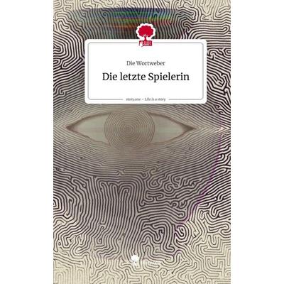 Die letzte Spielerin. Life is a Story - story.one, Gebundene Ausgabe von Die Wortweber, Storylution, 978-3-7115-9943-8