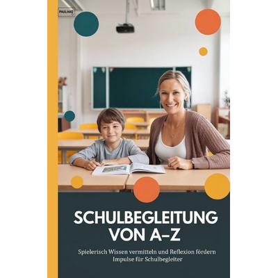Schulbegleitung von A-Z, Taschenbuch von Pauliniq Books, Epubli, 978-3-565-02738-5