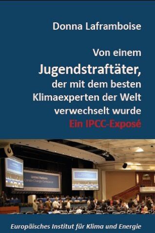 Donna Laframboise - Von einem Jugendstraftäter, der mit dem besten Klimaexperten der Welt verwechselt wurde: Ein IPCC-Exposé - Preis vom 09.10.2026 07:28:09 h