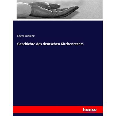 Geschichte des deutschen Kirchenrechts, Taschenbuch von Edgar Loening, Hansebooks, 978-3-7433-9703-3