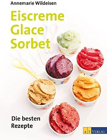 Annemarie Wildeisen - Eiscreme Glace Sorbet: Die besten Rezepte - Preis vom 17.10.2026 19:25:27 h