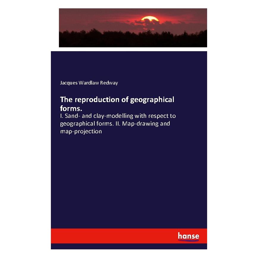 Hansebooks The reproduction of geographical forms. (Englisch, Softcover, Jacques Wardlaw Redway) (56013551)