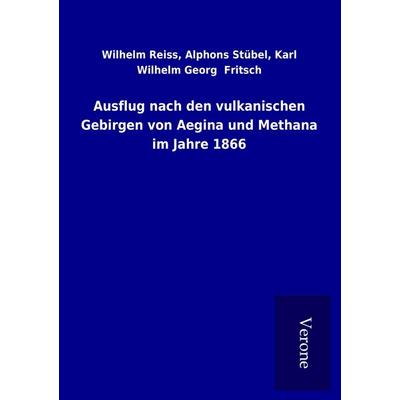 Ausflug nach den vulkanischen Gebirgen von Aegina und Methana im Jahre 1866, Taschenbuch von Wilhelm Stübel Reiss, BoD - Books on Demand