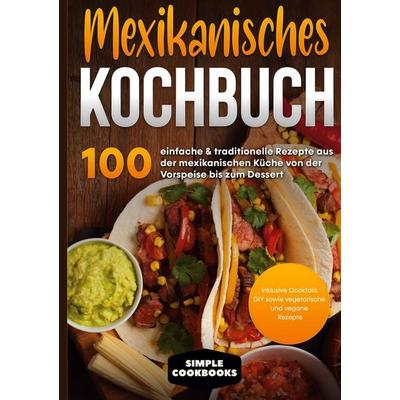 Mexikanisches Kochbuch, Gebundene Ausgabe von Simple Cookbooks, BoD – Books on Demand, 978-3-7557-7018-3