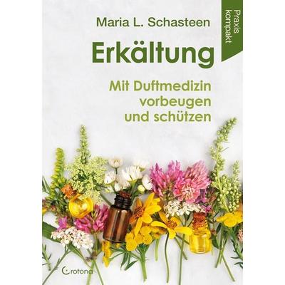 Erkältung - Mit Duftmedizin vorbeugen und schützen, Taschenbuch von Maria L. Schasteen, Crotona Verlag GmbH, 978-3-86191-114-2