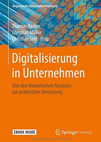 Thomas Barton - Digitalisierung in Unternehmen: Von den theoretischen Ansätzen zur praktischen Umsetzung (Angewandte Wirtschaftsinformatik) - Preis vom 11.10.2026 03:10:56 h