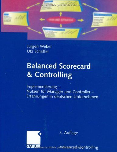 Jürgen Weber - Balanced Scorecard & Controlling: Implementierung - Nutzen für Manager und Controller - Erfahrungen in deutschen Unternehmen (Advanced Controlling) - Preis vom 30.09.2026 09:01:18 h
