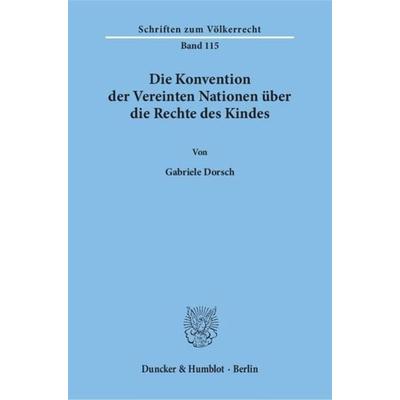 Die Konvention der Vereinten Nationen über die Rechte des Kindes., Taschenbuch von Gabriele Dorsch, Duncker & Humblot, 978-3-428-08087-8