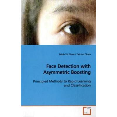 Pham, M: Face Detection with Asymmetric Boosting, Taschenbuch von Minh-Tri Pham, VDM, 978-3-639-17832-6
