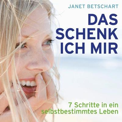 Das schenk ich mir - 7 Schritte in ein selbstbestimmtes Leben (Ungekürzt) - Janet Betschart, Audio, 9783836811224