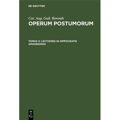 Lectiones in Hippocratis aphorismos, Gebundene Ausgabe von Car. Aug. Guil. Berends, De Gruyter, 978-3-11-120710-0