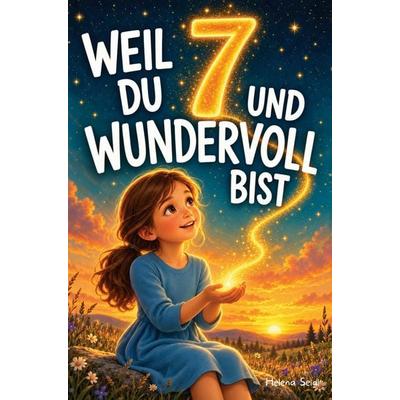 Weil du 7 und wundervoll bist, Taschenbuch von Helena Seidl, Nelost Verlag, 978-3-9505723-4-6