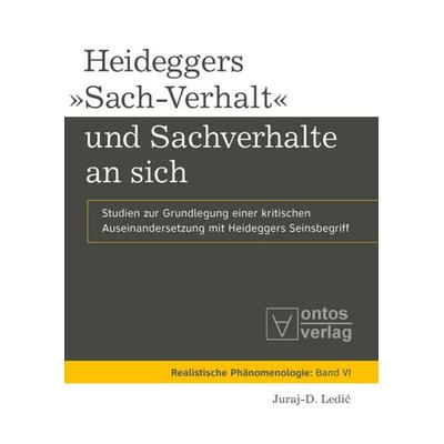 Heideggers »Sach-Verhalt« und Sachverhalte an sich, Gebundene Ausgabe von Juraj-D. Ledic, De Gruyter, 978-3-11-032873-8