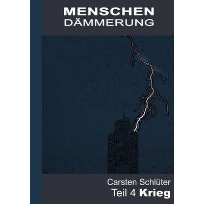 Menschendämmerung / Menschendämmerung IV - Krieg, Taschenbuch von Carsten Schlüter, Epubli, 978-3-8187-3486-2