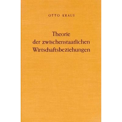 Theorie der zwischenstaatlichen Wirtschaftsbeziehungen., Gebundene Ausgabe von Otto Kraus, Duncker & Humblot, 978-3-428-00833-9