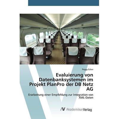 Evaluierung von Datenbanksystemen im Projekt PlanPro der DB Netz AG, Taschenbuch von Peggy Ecker, AV Akademikerverlag, 978-3-639-79092-4