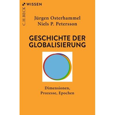 Geschichte der Globalisierung, Taschenbuch von Jürgen Osterhammel,Niels P. Petersson, C.H. Beck, 978-3-406-73647-6