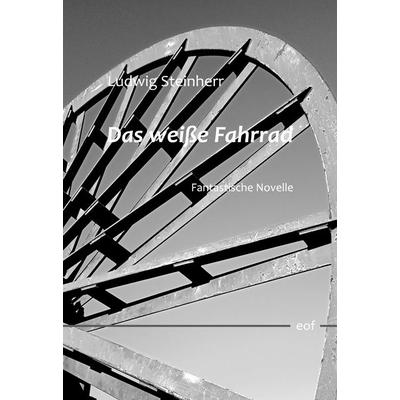 Das weiße Fahrrad, Gebundene Ausgabe von Ludwig Steinherr, BoD – Books on Demand, 978-3-7568-1348-3