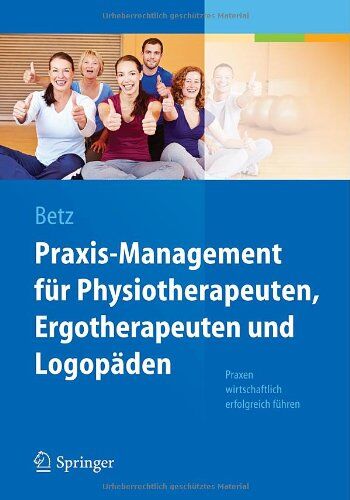 Barbara Betz - Praxis-Management für Physiotherapeuten, Ergotherapeuten und Logopäden: Praxen wirtschaftlich erfolgreich führen - Preis vom 09.10.2026 07:28:09 h