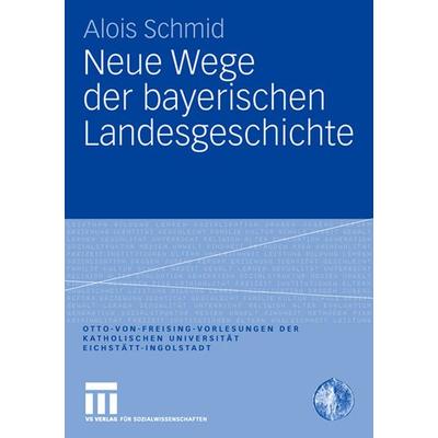 Neue Wege der bayerischen Landesgeschichte, Taschenbuch von Alois Schmid, VS Verlag für Sozialwissenschaften, 978-3-531-16031-3