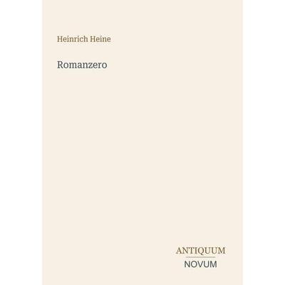 Romanzero, Taschenbuch von Heinrich Heine, Antiquum Novum Verlag, 978-3-387-48453-3