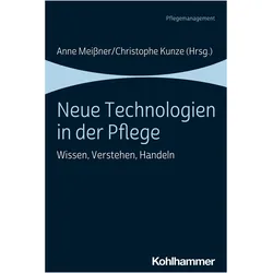 Neue Technologien in der Pflege, Fachbücher von Anne Meissner, Christophe Kunze, Anne Kunze Mei∶ner, Thomas Klie, Julia Petersen, Björn Sellemann, Arne Manzeschke, Christine Moeller-Bruker