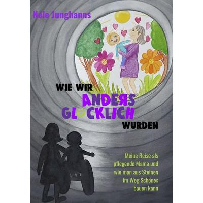 Wie wir anders glücklich wurden, Taschenbuch von Nele Junghanns, Renidere Verlag, 978-3-9825805-9-3