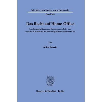 Das Recht auf Home-Office., Taschenbuch von Anton Barrein, Duncker & Humblot, 978-3-428-18537-5